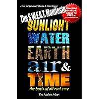 The S.W.E.A.T. Manifesto: Sunlight, Water, Earth, Air & Time. The basis of all real cure. The S.W.E.A.T. Manifesto: Sunlight, Water, Earth, Air & Time. The basis of all real cure. Kindle Paperback