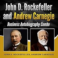 John D. Rockefeller and Andrew Carnegie: Business Autobiography Combo John D. Rockefeller and Andrew Carnegie: Business Autobiography Combo Audible Audiobook Paperback