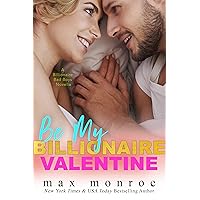 Be My Billionaire Valentine: A Novella : Billionaire Bad Boys (#3) Be My Billionaire Valentine: A Novella : Billionaire Bad Boys (#3) Kindle Paperback