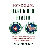 POSTMENOPAUSAL HEART AND BONE HEALTH: Empowering Women To Take Charge Of Their Health By Adopting Healthy Lifestyles For A Vibrant Life Beyond Menopause (Women’s Health Book 3) POSTMENOPAUSAL HEART AND BONE HEALTH: Empowering Women To Take Charge Of Their Health By Adopting Healthy Lifestyles For A Vibrant Life Beyond Menopause (Women’s Health Book 3) Kindle Hardcover Paperback