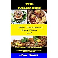 The Paleo Diet:: 80+ Traditional Keto Diets And Evergreen 7-days Super Plans to Reverse Diabetes and Boost Family Health The Paleo Diet:: 80+ Traditional Keto Diets And Evergreen 7-days Super Plans to Reverse Diabetes and Boost Family Health Kindle