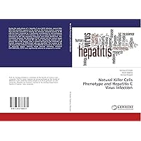 Natural Killer Cells Phenotype and Hepatitis C Virus Infection Natural Killer Cells Phenotype and Hepatitis C Virus Infection Paperback