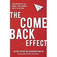 The Come Back Effect: How Hospitality Can Compel Your Church's Guests to Return The Come Back Effect: How Hospitality Can Compel Your Church's Guests to Return Paperback Kindle Audible Audiobook Audio CD