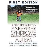 A Parent's Guide to Asperger Syndrome and High-Functioning Autism: How to Meet the Challenges and Help Your Child Thrive A Parent's Guide to Asperger Syndrome and High-Functioning Autism: How to Meet the Challenges and Help Your Child Thrive Paperback Hardcover