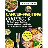 Cancer-Fighting Cookbook: 70+ Healthy and Nutritious Recipes with Expert Insights for Cancer Prevention and Recovery | 28-Day Meal Plan Included (The Cancer Chronicles) Cancer-Fighting Cookbook: 70+ Healthy and Nutritious Recipes with Expert Insights for Cancer Prevention and Recovery | 28-Day Meal Plan Included (The Cancer Chronicles) Kindle Paperback