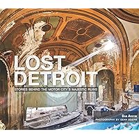 Lost Detroit: Stories Behind the Motor City's Majestic Ruins Lost Detroit: Stories Behind the Motor City's Majestic Ruins Kindle Paperback