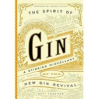The Spirit of Gin: A Stirring Miscellany of the New Gin Revival The Spirit of Gin: A Stirring Miscellany of the New Gin Revival Hardcover