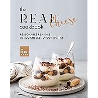 The Real Cheese Cookbook: Reasonable Reasons to Add Cheese to Your Pantry The Real Cheese Cookbook: Reasonable Reasons to Add Cheese to Your Pantry Kindle Paperback