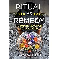 Ritual as Remedy: Embodied Practices for Soul Care Ritual as Remedy: Embodied Practices for Soul Care Paperback Audible Audiobook Kindle