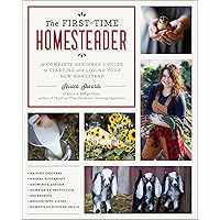 The First-Time Homesteader: A complete beginner's guide to starting and loving your new homestead The First-Time Homesteader: A complete beginner's guide to starting and loving your new homestead Paperback Kindle Spiral-bound