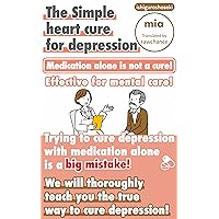 The Simple heart cure for depression - Medication alone is not a cure! ~: Effective for mental care!