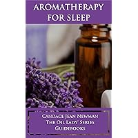 Aromatherapy for Sleep: The Oil Lady® Series Guidebooks Aromatherapy for Sleep: The Oil Lady® Series Guidebooks Kindle