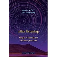 Alien Listening: Voyager's Golden Record and Music from Earth Alien Listening: Voyager's Golden Record and Music from Earth Hardcover Kindle