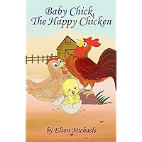 Baby Chick The Happy Chicken Baby Chick The Happy Chicken Kindle