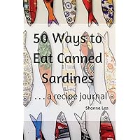 50 Ways to Eat Sardines: ...a recipe journal 50 Ways to Eat Sardines: ...a recipe journal Paperback