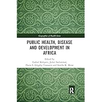 Public Health, Disease and Development in Africa (Geographies of Health Series) Public Health, Disease and Development in Africa (Geographies of Health Series) Paperback Kindle Hardcover