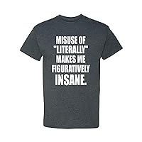 Misuse of Literally Makes Me Figuratively Insane Funny Adult T-Shirt Tee