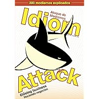 Idiom Attack Vol. 2: Doing Business (Spanish Edition): Ataque de Modismos 2 - Haciendo negocios (Idiom Attack - Books 1-2 (Spanish Edition))