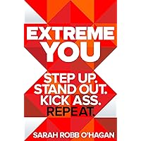 Extreme You: Step Up. Stand Out. Kick Ass. Repeat. Extreme You: Step Up. Stand Out. Kick Ass. Repeat. Kindle Hardcover Audible Audiobook Paperback MP3 CD