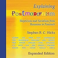 Explaining Postmodernism (Expanded Edition): Skepticism and Socialism from Rousseau to Foucault Explaining Postmodernism (Expanded Edition): Skepticism and Socialism from Rousseau to Foucault Audible Audiobook Paperback Kindle Hardcover
