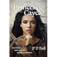 They Call Me Princess Cayce: new body, new universe, deadly problems (The Broken Throne Book 1)
