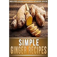 Ginger Recipes: 33 Mouth-Watering Recipes Using Natures Super Spice For Weight Loss, Health, And Beauty. (The Simple Recipe Series) Ginger Recipes: 33 Mouth-Watering Recipes Using Natures Super Spice For Weight Loss, Health, And Beauty. (The Simple Recipe Series) Kindle