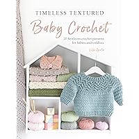 Timeless Textured Baby Crochet: 20 heirloom crochet patterns for babies and toddlers Timeless Textured Baby Crochet: 20 heirloom crochet patterns for babies and toddlers Paperback Kindle
