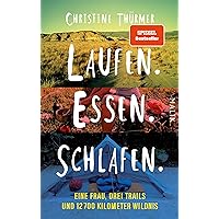 Laufen. Essen. Schlafen.: Eine Frau, drei Trails und 12700 Kilometer Wildnis (German Edition)