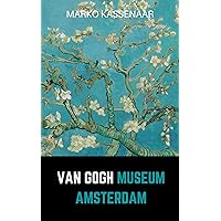 Van Gogh Museum Amsterdam: Highlights of the Collection (Amsterdam Museum Guides Book 3)