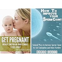 CONCEPTION: Infertility (Collection) Get Pregnant & Improve Your Sperm Count. Infertility (Easy Conception & Fertility. Get Pregnant FAST Book 1)