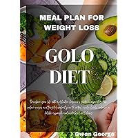 GOLO DIET MEAL PLAN FOR WEIGHT LOSS: Transform your life with a definitive beginner's guide, incorporating low-calorie recipes and targeted workout plan to control insulin levels, and revive well-bei GOLO DIET MEAL PLAN FOR WEIGHT LOSS: Transform your life with a definitive beginner's guide, incorporating low-calorie recipes and targeted workout plan to control insulin levels, and revive well-bei Kindle Hardcover Paperback