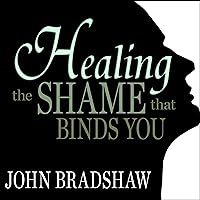 Healing the Shame That Binds You Healing the Shame That Binds You Audible Audiobook Staple Bound
