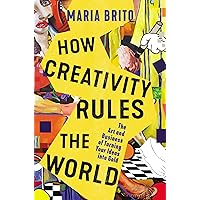 How Creativity Rules the World: The Art and Business of Turning Your Ideas into Gold How Creativity Rules the World: The Art and Business of Turning Your Ideas into Gold Hardcover Kindle Audible Audiobook Audio CD