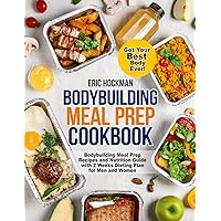 Bodybuilding Meal Prep Cookbook: Bodybuilding Meal Prep Recipes and Nutrition Guide with 2 Weeks Dieting Plan for Men and Women. Get Your Best Body Ever! Bodybuilding Meal Prep Cookbook: Bodybuilding Meal Prep Recipes and Nutrition Guide with 2 Weeks Dieting Plan for Men and Women. Get Your Best Body Ever! Paperback