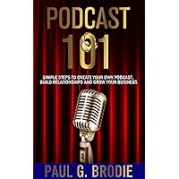 Podcast 101: Simple Steps to Create Your Own Podcast, Build Relationships and Grow Your Business (Get Published System Book 3) Podcast 101: Simple Steps to Create Your Own Podcast, Build Relationships and Grow Your Business (Get Published System Book 3) Kindle Audible Audiobook Paperback
