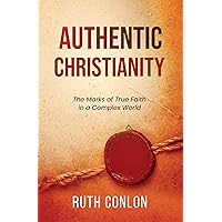 Authentic Christianity: The Marks of True Faith in a Complex World Authentic Christianity: The Marks of True Faith in a Complex World Kindle Paperback