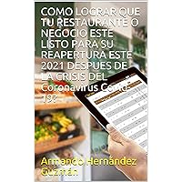 COMO LOGRAR QUE TU RESTAURANTE O NEGOCIO ESTE LISTO PARA SU REAPERTURA ESTE 2021 DESPUES DE LA CRISIS DEL Coronavirus Covid-19? (Spanish Edition) COMO LOGRAR QUE TU RESTAURANTE O NEGOCIO ESTE LISTO PARA SU REAPERTURA ESTE 2021 DESPUES DE LA CRISIS DEL Coronavirus Covid-19? (Spanish Edition) Kindle Paperback