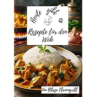 Heute gibt es - Wok Rezepte: 30 tolle Rezepte aus dem China Wok zum nachkochen und genießen (German Edition)