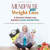 Menopause and Weight Loss: A Women’s Weight Loss Solutions Guide and Diet Plan Menopause and Weight Loss: A Women’s Weight Loss Solutions Guide and Diet Plan Audible Audiobook Kindle Paperback