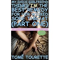 My Dad’s Girlfriend Thinks I’m The Best Remedy For Her Wicked Sore Throat (Part One) (The Rocco Strangeways Erotic Adventures) My Dad’s Girlfriend Thinks I’m The Best Remedy For Her Wicked Sore Throat (Part One) (The Rocco Strangeways Erotic Adventures) Kindle