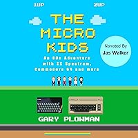 The Micro Kids: An 80s Adventure with ZX Spectrum, Commodore 64 and more The Micro Kids: An 80s Adventure with ZX Spectrum, Commodore 64 and more Audible Audiobook Kindle Hardcover Paperback