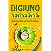 DIGIUNO INTERMITTENTE: La guida per rivoluzionare la tua alimentazione con tecniche per dimagrire, purificare il corpo e potenziare il metabolismo. (Libri ... personale Vol. 1) (Italian Edition) DIGIUNO INTERMITTENTE: La guida per rivoluzionare la tua alimentazione con tecniche per dimagrire, purificare il corpo e potenziare il metabolismo. (Libri ... personale Vol. 1) (Italian Edition) Kindle Paperback