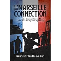 The Marseille Connection: The Major Unsolved Crime of the Twentieth Century - Finally Solved The Marseille Connection: The Major Unsolved Crime of the Twentieth Century - Finally Solved Kindle Paperback