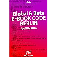 Global & beta: E-Book Code Berlin. Anthologie (German Edition) Global & beta: E-Book Code Berlin. Anthologie (German Edition) Kindle