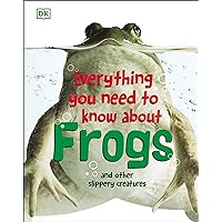 Everything You Need to Know About Frogs and Other Slippery Creatures Everything You Need to Know About Frogs and Other Slippery Creatures Hardcover Kindle Paperback