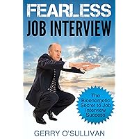 Fearless Job Interview: The Bioenergetic Secret to Job Interview Success Fearless Job Interview: The Bioenergetic Secret to Job Interview Success Kindle
