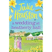 A Wedding at Heatherly Hall: The brand-new for 2024 cosy and uplifting village romance to curl up with from Julie Houston (The Westenbury Books Book 3) A Wedding at Heatherly Hall: The brand-new for 2024 cosy and uplifting village romance to curl up with from Julie Houston (The Westenbury Books Book 3) Kindle Audible Audiobook Paperback