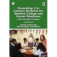 Counseling 21st Century Students for Optimal College and Career Readiness: A 9th–12th Grade Curriculum Counseling 21st Century Students for Optimal College and Career Readiness: A 9th–12th Grade Curriculum Paperback Kindle Hardcover