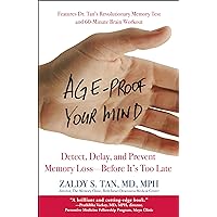 Age-Proof Your Mind: Detect, Delay, and Prevent Memory Loss--Before It's Too Late Age-Proof Your Mind: Detect, Delay, and Prevent Memory Loss--Before It's Too Late Kindle Paperback Hardcover
