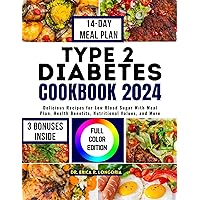 TYPE 2 DIABETES COOKBOOK 2024: Delicious Recipes for Low Blood Sugar With Meal Plan, Health Benefits, Nutritional Values, and More TYPE 2 DIABETES COOKBOOK 2024: Delicious Recipes for Low Blood Sugar With Meal Plan, Health Benefits, Nutritional Values, and More Kindle Paperback
